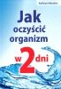 Jak oczyścić organizm w 2 dni